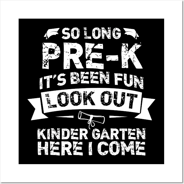 So Long Pre-K T-Shirt, Its Been Fun Look Out, Kindergarten Shirt, Here I Come Wall Art by bisho2412